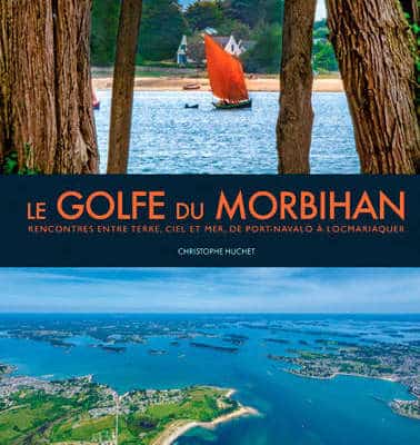 Le Golfe du Morbihan rencontres entre terre, ciel et mer, de Port-Navalo à Locqmariaquer