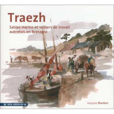Traezh - sables marins et voiliers de travail autrefois en Bretagne