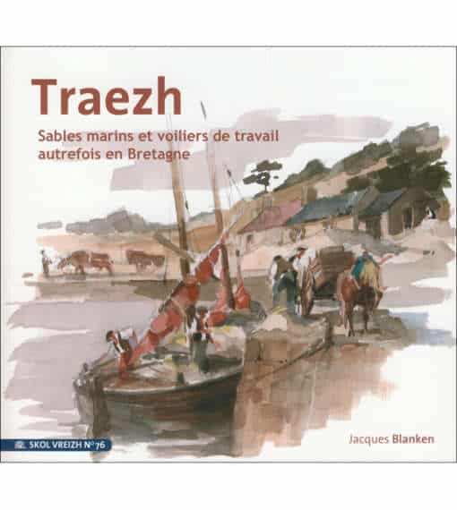 Traezh - sables marins et voiliers de travail autrefois en Bretagne