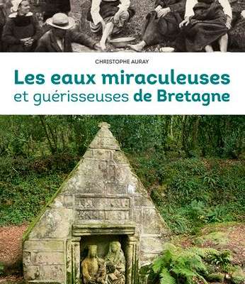 Les eaux miraculeuses et guérisseuses de Bretagne