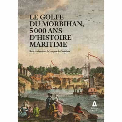 Le Golfe du morbihan, 5000 ans d'histoire maritime