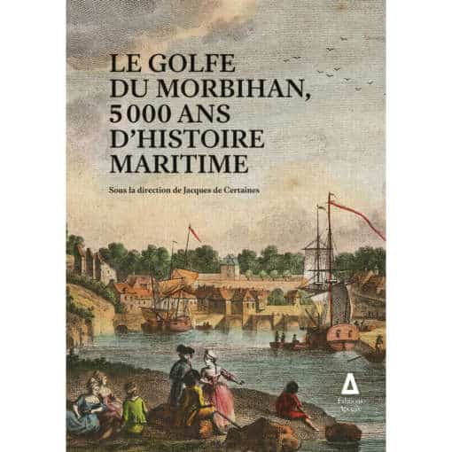 Le Golfe du morbihan, 5000 ans d'histoire maritime
