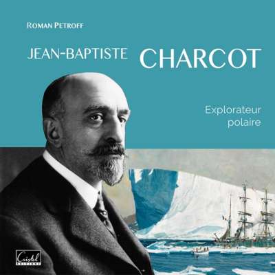 Jean-Baptiste Charcot, explorateur polaire