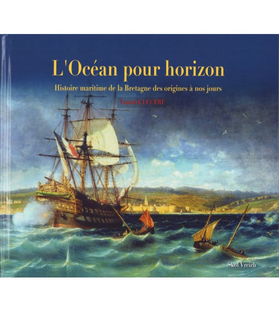 L'océan pour horizon. Histoire maritime de la Bretagne des origines à nos jours