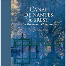 Canal de Nantes à Brest une Bretagne au long cours