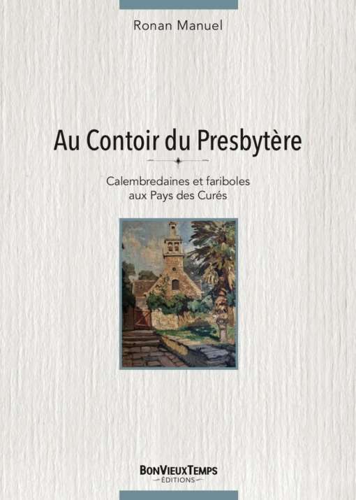 Au contoir du prebytère, Calembredaines et fariboles au pays des Curés