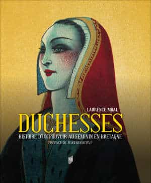 Duchesses, histoire d'un pouvoir au féminin en Bretagne