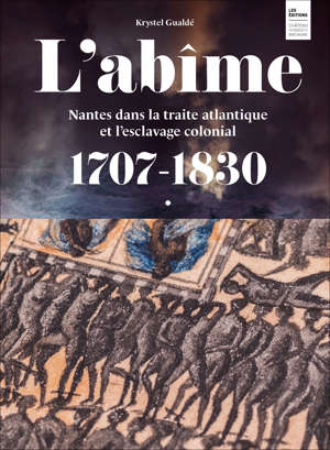 L'abime: Nantes dans la traite atlantique et l'esclavage colonial