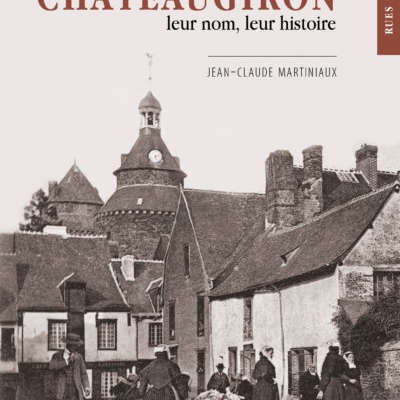 Les rues de Châteaugiron, leur nom, leur histoire