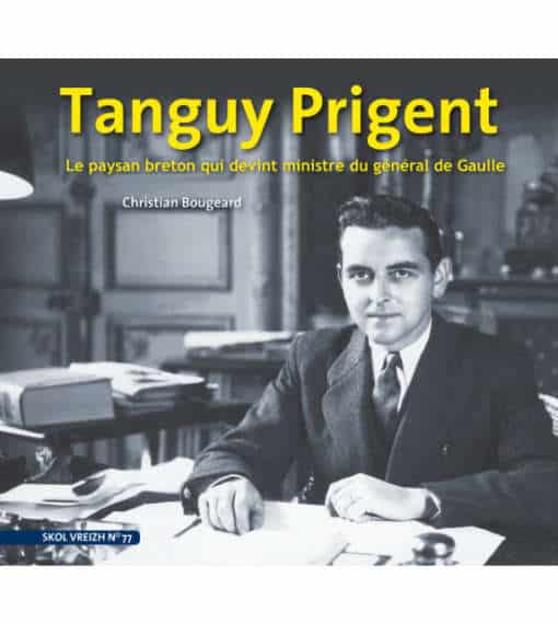 Tanguy Prigent le paysan breton qui devint ministre du Général de Gaulle