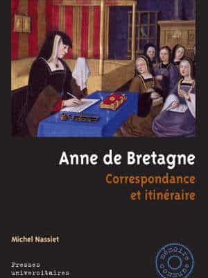 Anne de Bretagne - correspondance et itinéraire