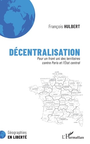 Décentralisation - François Hulbert, pour un front uni des territoires contre Paris et l'Etat central