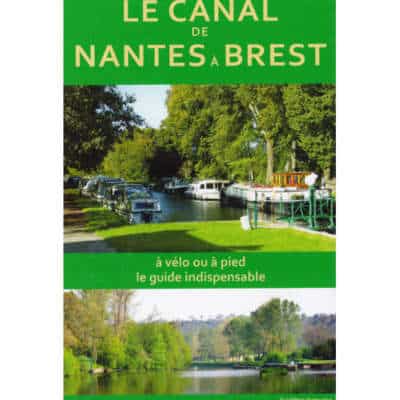 Le canal de Nantes à Brest à vélo ou à pied, le guide indispensable