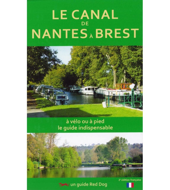 Le canal de Nantes à Brest à vélo ou à pied, le guide indispensable