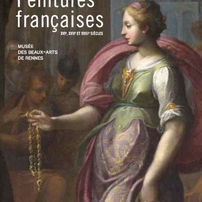 Peintures françaises des XVIe, XVIIe et XVIIIe siècles du musée des beaux-arts de Rennes
