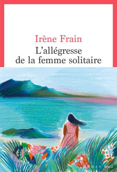 L'allégresse de la femme solitaire - Irène Frain