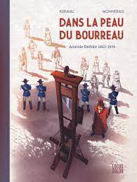 Dans la peau du bourreau - Anatole Deibler 1863-1939