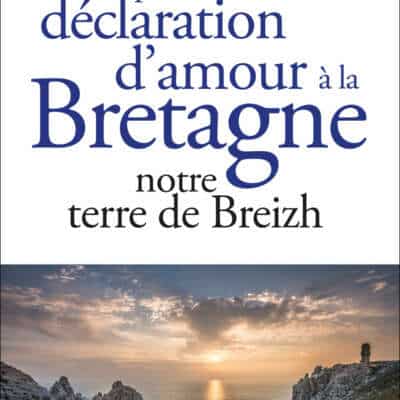 Petite déclaration d'amour à la Bretagne