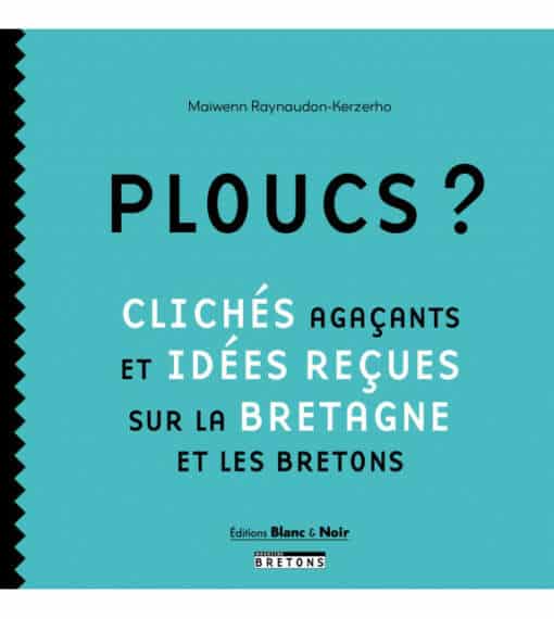 Ploucs ? clichés agaçants et idées reçues sur la Bretagne et les bretons.