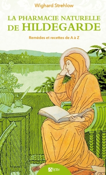 La pharmacie naturelle de Hildegarde - Remèdes et recettes de A à Z