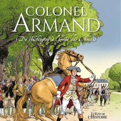 Colonel Armand - De Washington à l'armée des Chouans