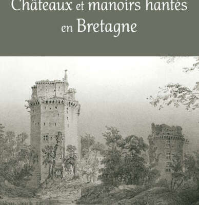 Châteaux et manoirs hantés de Bretagne
