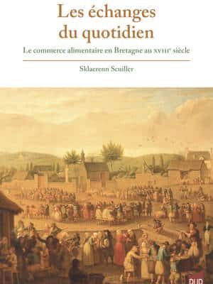 Les échanges du quotidien, le commerce alimentaire en Bretagne au XVIIIe siècle