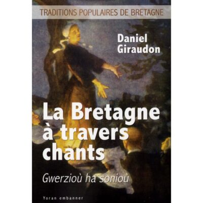 La Bretagne à travers chants / Gwerzioù ha sonioù