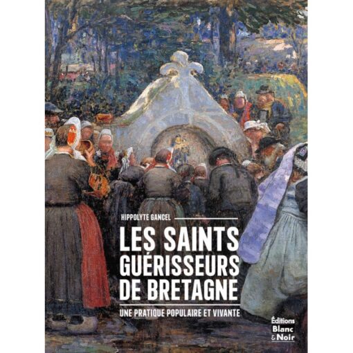 Les Saints guérisseurs de Bretagne