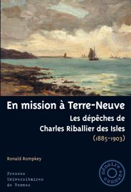 En mission à Terre-Neuve - Les dépêches de Charles Riballier des Isles (1885-1903)